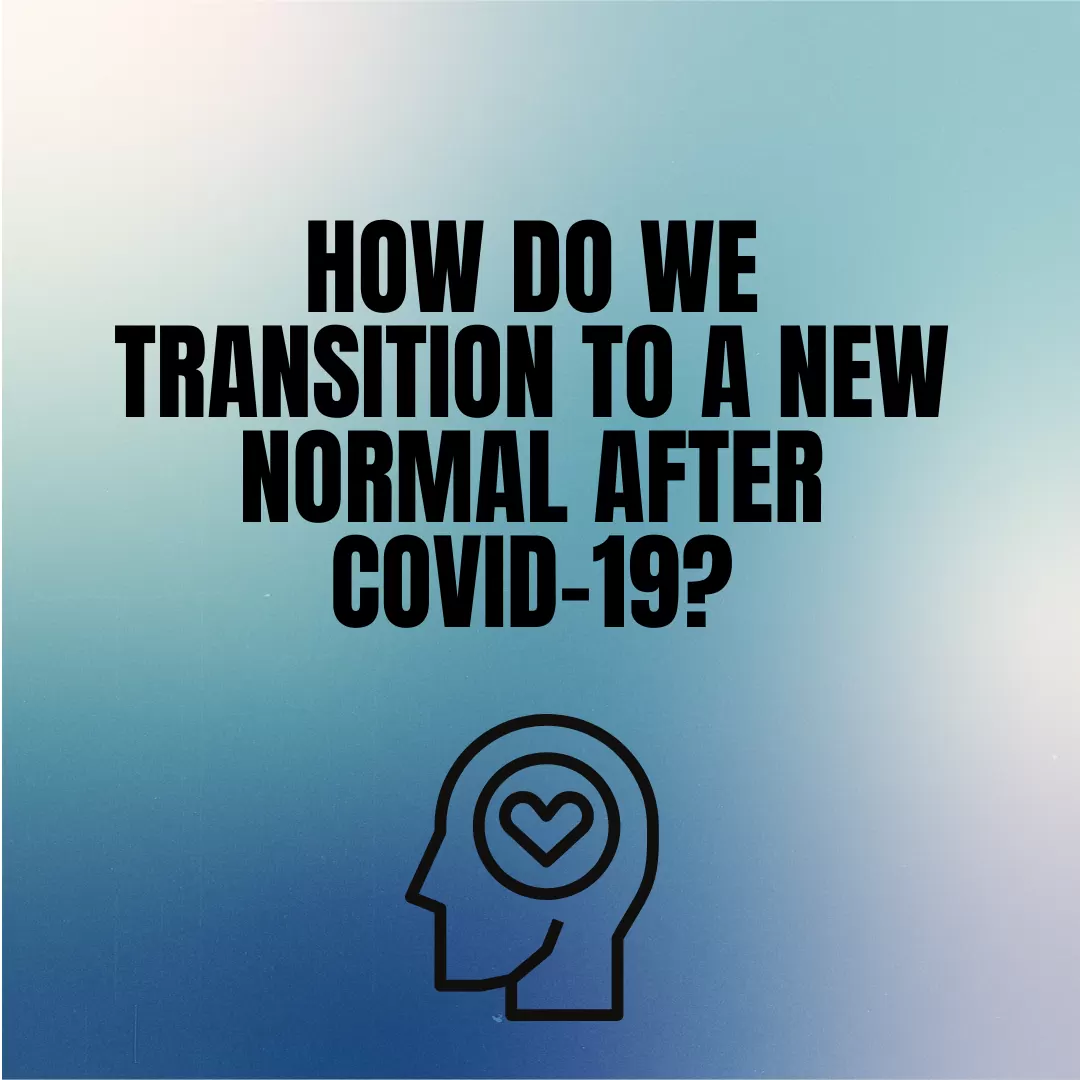 How to transition to a new normal after COVID-19